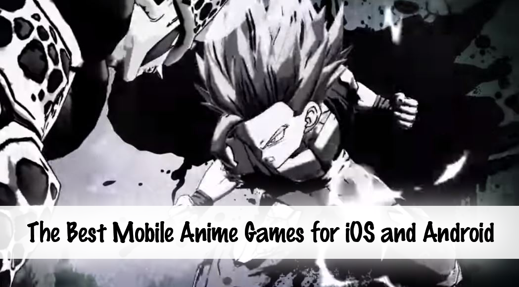 Best Mobile Anime Games for iOS and Android Touch, Tap, Play