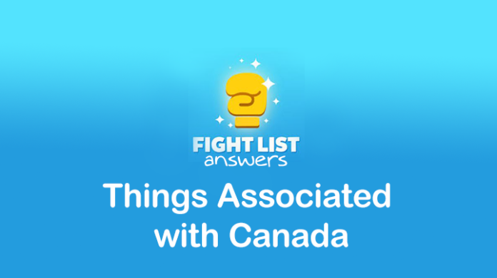 Fight List Answers: Things Associated with Canada - Touch, Tap, Play