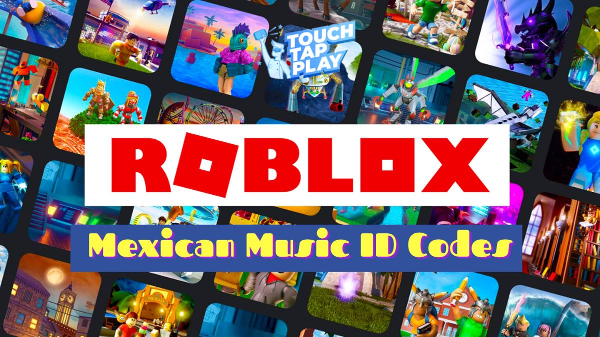 Top Mexican Roblox ID Codes - Touch, Tap, Play